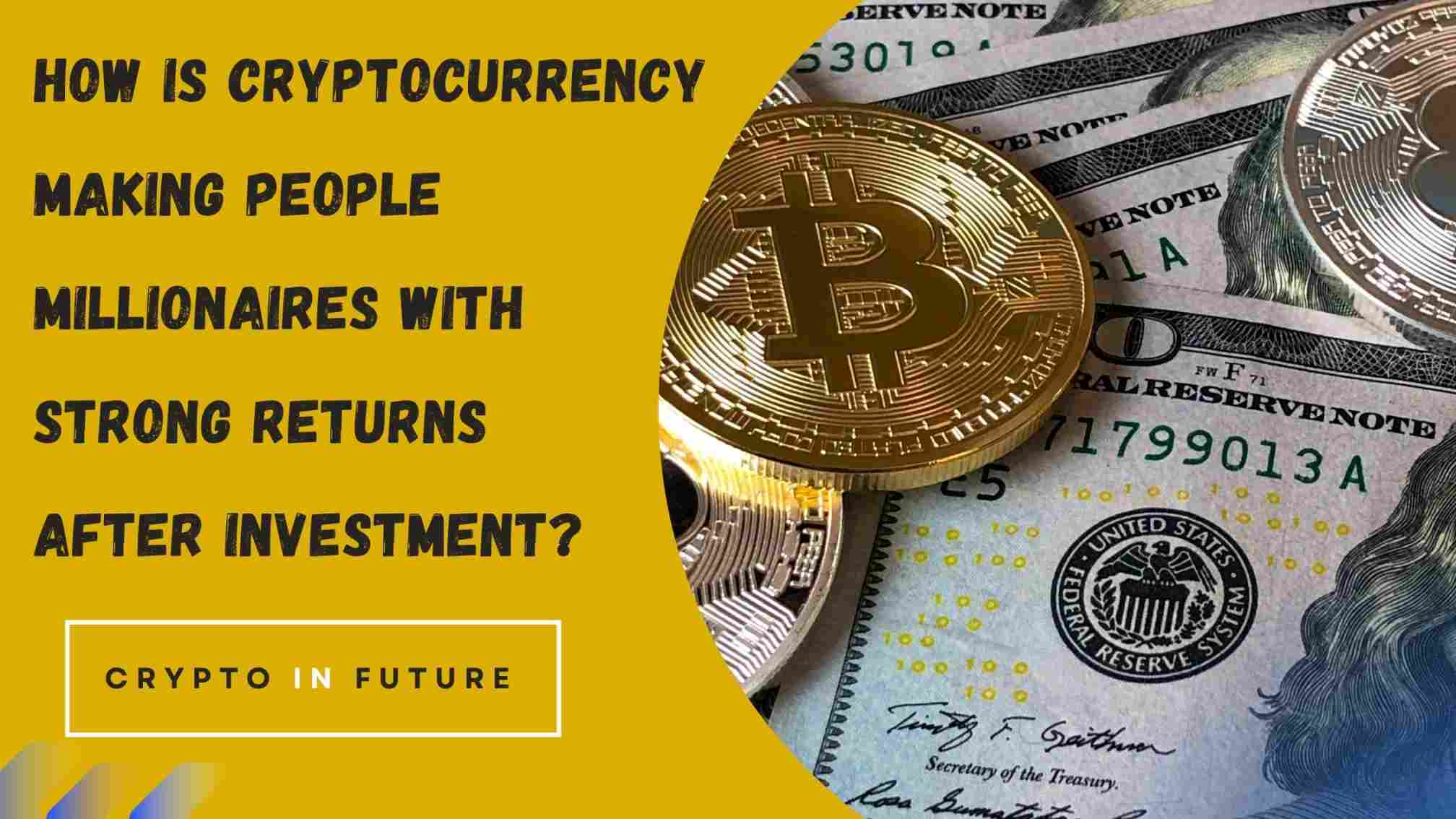 How is Cryptocurrency Making People Millionaires With Strong Returns After Investment?