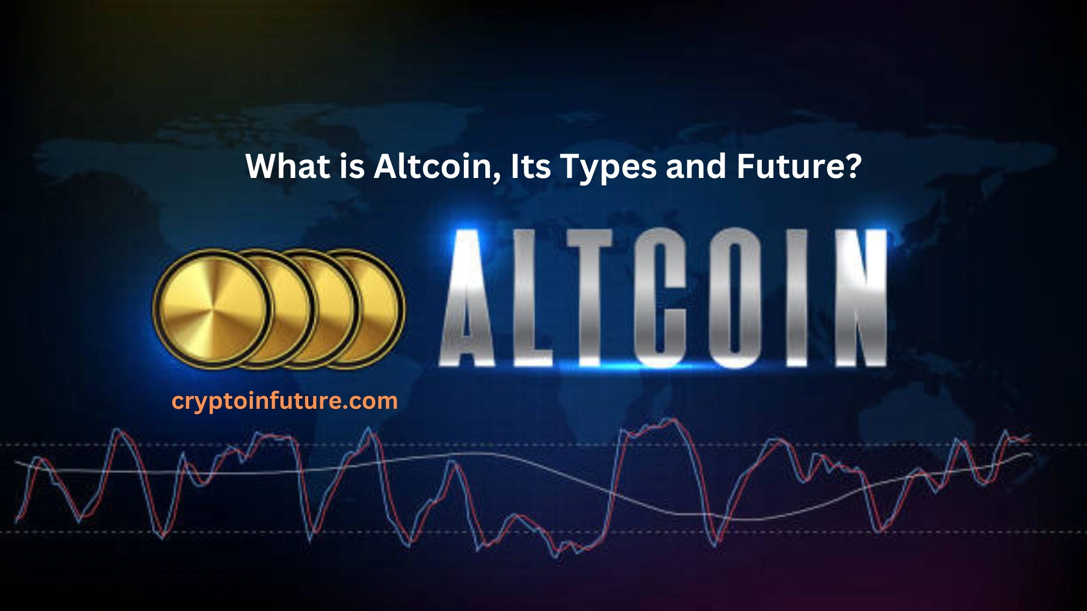 What is Altcoin, Its Types and Future?